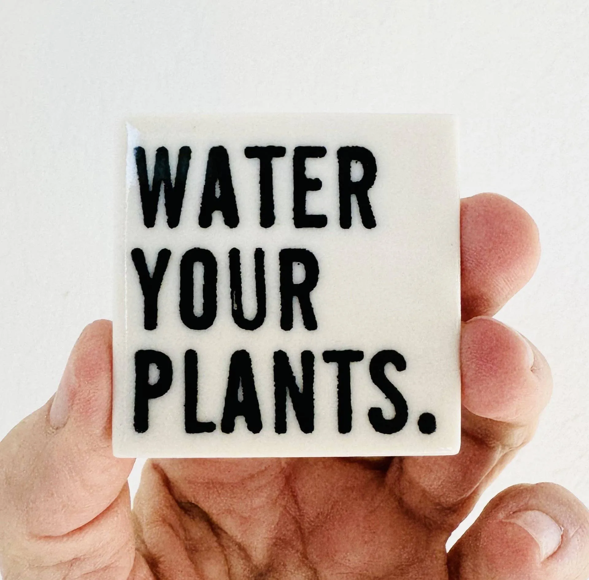 Ceramic screen printed water your plants quote magnet