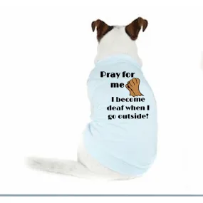 Pray For Me When I Go Outside Doggy t shirt